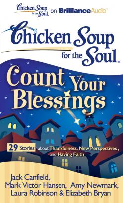 Chicken Soup for the Soul: Count Your Blessings - 29 Stories about Thankfulness, New Perspectives, and Having Faith