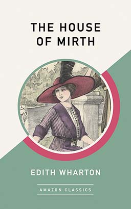 House of Mirth (AmazonClassics Edition), The