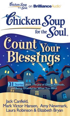 Chicken Soup for the Soul: Count Your Blessings - 31 Stories about the Joy of Giving, Attitude, and Being Grateful for What You Have