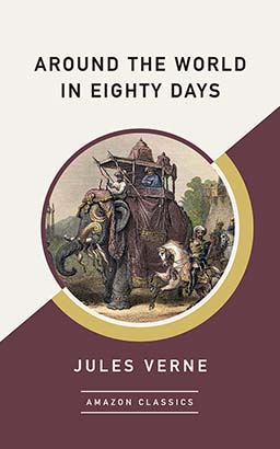 Around the World in Eighty Days (AmazonClassics Edition)