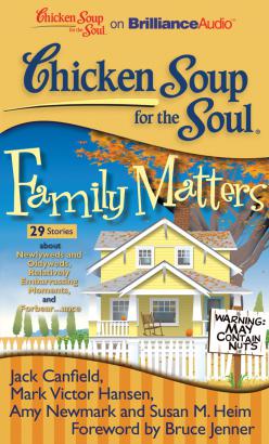 Chicken Soup for the Soul: Family Matters - 29 Stories about Newlyweds and Oldyweds, Relatively Embarrassing Moments, and Forbear...ance