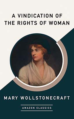 Vindication of the Rights of Woman (AmazonClassics Edition), A
