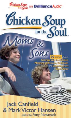 Chicken Soup for the Soul: Moms & Sons - 29 Stories about Courage and Persistence, Making a Difference, Gratitude, and Learning from Each Other