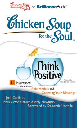 Chicken Soup for the Soul: Think Positive - 21 Inspirational Stories about Role Models and Counting Your Blessings