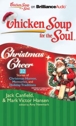 Chicken Soup for the Soul: Christmas Cheer - 32 Stories of Christmas Humor, Memories, and Holiday Traditions