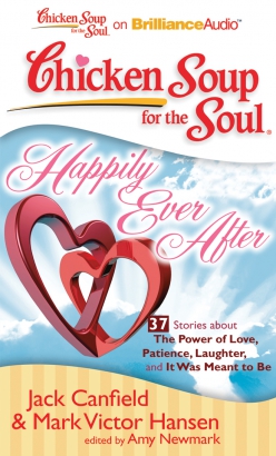 Chicken Soup for the Soul: Happily Ever After - 37 Stories about the Power of Love, Patience, Laughter, and It Was Meant to Be