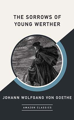 Sorrows of Young Werther (AmazonClassics Edition), The