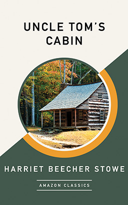 Uncle Tom's Cabin (AmazonClassics Edition)
