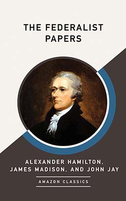Federalist Papers (AmazonClassics Edition), The
