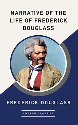 Narrative of the Life of Frederick Douglass (AmazonClassics Edition)