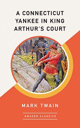 Connecticut Yankee in King Arthur's Court (AmazonClassics Edition), A
