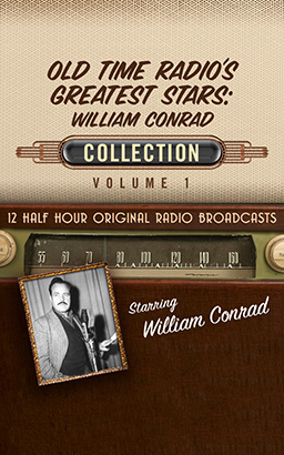 Old Time Radio's Greatest Stars: William Conrad Collection 1