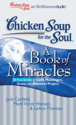 Chicken Soup for the Soul: A Book of Miracles - 35 True Stories of God's Messengers, Grace, and Answered Prayers