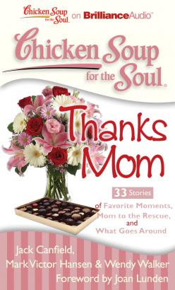 Chicken Soup for the Soul: Thanks Mom - 33 Stories of Favorite Moments, Mom to the Rescue, and What Goes Around