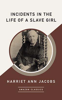 Incidents in the Life of a Slave Girl (AmazonClassics Edition)