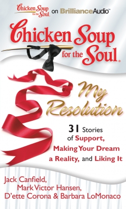 Chicken Soup for the Soul: My Resolution - 31 Stories of Support, Making Your Dream a Reality, and Liking It